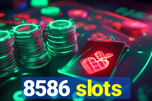 8586 slots